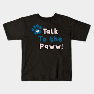 Talk to the Paww! Kids T-Shirt